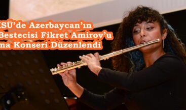 KSÜ’de Azerbaycan’ın Ünlü Bestecisi Fikret Amirov’u Anma Konseri Düzenlendi.