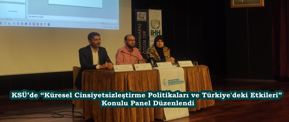 KSÜ’de “Küresel Cinsiyetsizleştirme Politikaları ve Türkiye’deki Etkileri”  Konulu Panel Düzenlendi