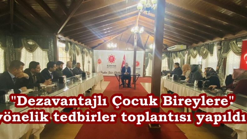 “Dezavantajlı Çocuk Bireylere” yönelik tedbirler toplantısı yapıldı.