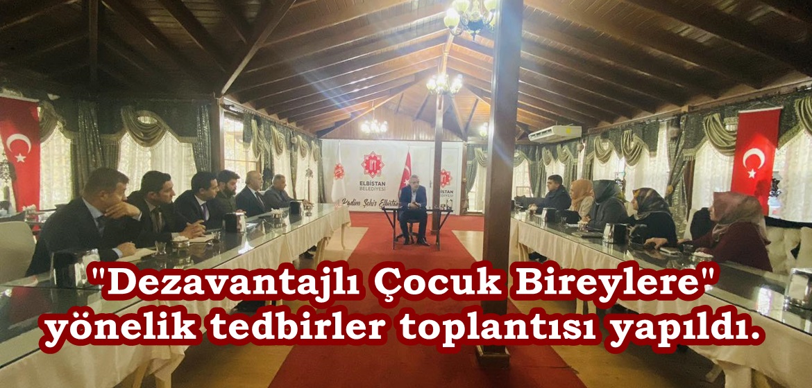 “Dezavantajlı Çocuk Bireylere” yönelik tedbirler toplantısı yapıldı.