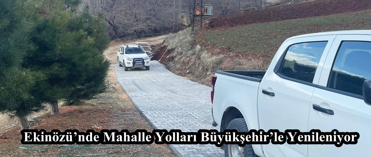 Ekinözü’nde Mahalle Yolları Büyükşehir’le Yenileniyor.