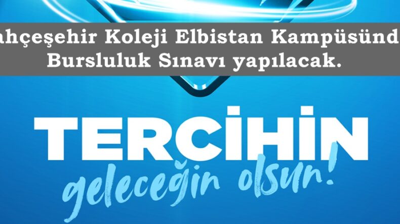 Bahçeşehir Koleji Elbistan Kampüsünde Bursluluk Sınavı yapılacak.