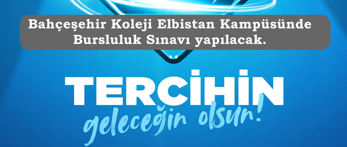 Bahçeşehir Koleji Elbistan Kampüsünde Bursluluk Sınavı yapılacak.