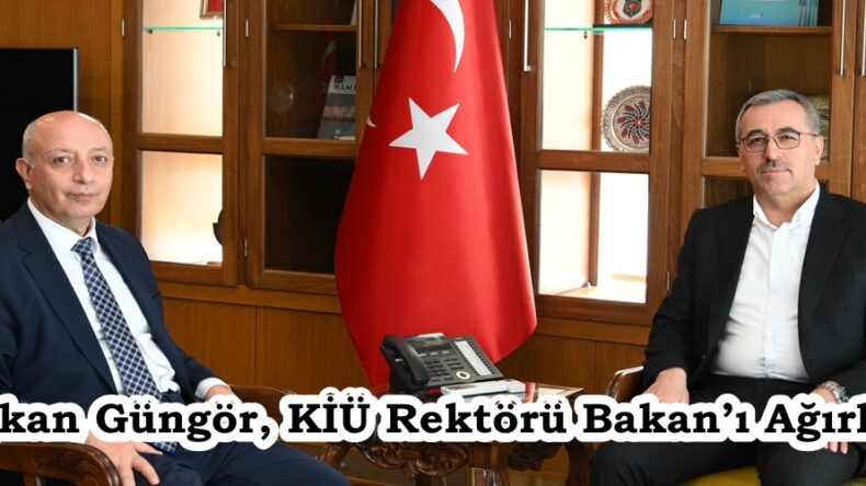 Başkan Güngör, KİÜ Rektörü Bakan’ı Ağırladı.