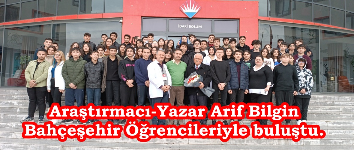 Araştırmacı-Yazar Arif Bilgin Bahçeşehir Öğrencileriyle buluştu.