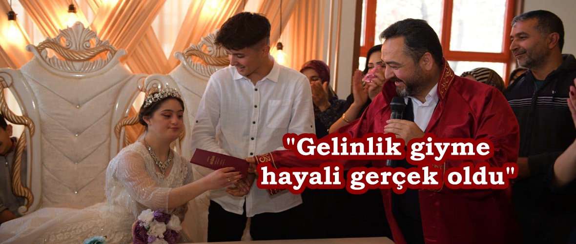 “Gelinlik giyme hayali gerçek oldu”