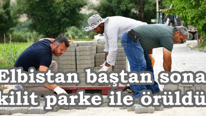 Elbistan baştan sona kilit parke ile örüldü.