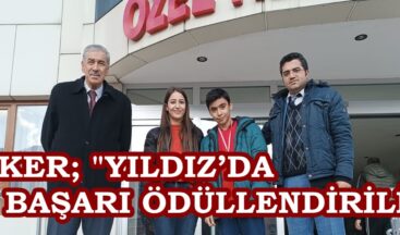 KÖKER; “YILDIZ’DA HER BAŞARI ÖDÜLLENDİRİLİR”