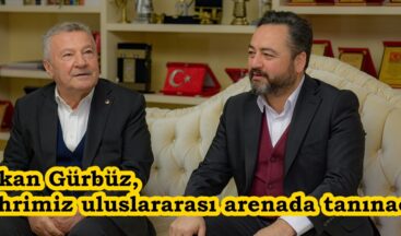 Başkan Gürbüz, “Şehrimiz uluslararası arenada tanınacak”