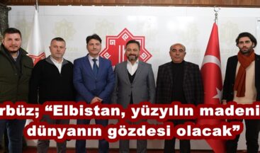 Gürbüz; “Elbistan, yüzyılın madeninde dünyanın gözdesi olacak”