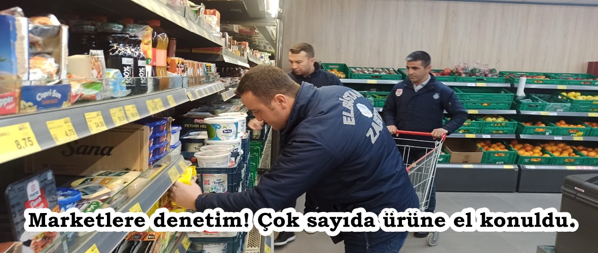 Marketlere denetim! Çok sayıda ürüne el konuldu.