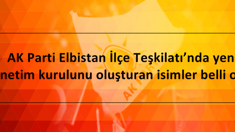 AK Parti Elbistan İlçe Teşkilatı’nda yeni yönetim kurulunu oluşturan isimler belli oldu.