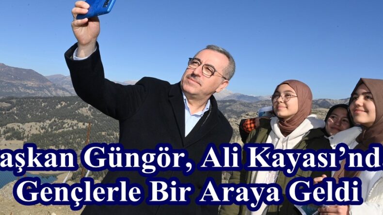 Başkan Güngör, Ali Kayası’nda Gençlerle Bir Araya Geldi.