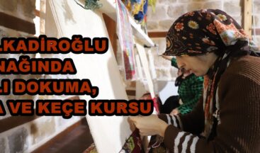 DULKADİROĞLU KONAĞINDA HALI DOKUMA, ABA VE KEÇE KURSU.
