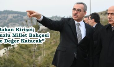Bakan Kirişci; “Kılavuzlu Millet Bahçesi Şehre Değer Katacak”