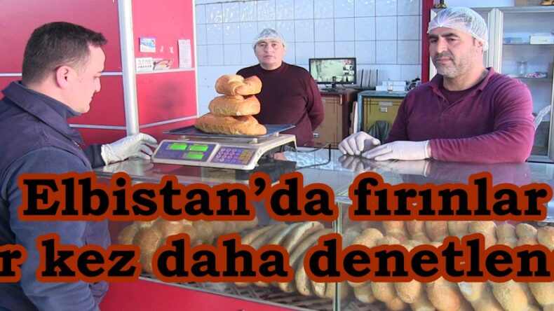 Elbistan’da fırınlar bir kez daha denetlendi.