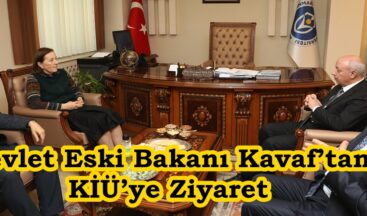 Devlet Eski Bakanı Kavaf’tan KİÜ’ye Ziyaret.