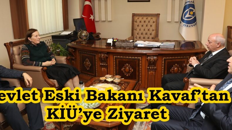 Devlet Eski Bakanı Kavaf’tan KİÜ’ye Ziyaret.