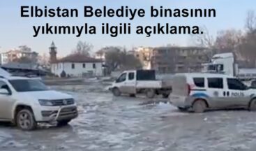 Elbistan Belediye binasının yıkımıyla ilgili açıklama.