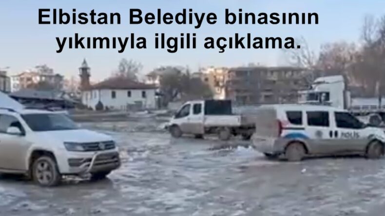 Elbistan Belediye binasının yıkımıyla ilgili açıklama.