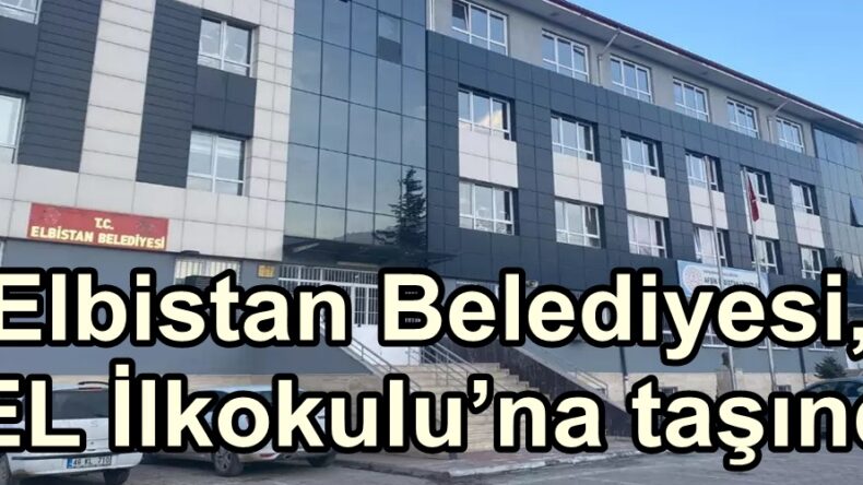 Elbistan Belediyesi, AEL İlkokulu’na taşındı.