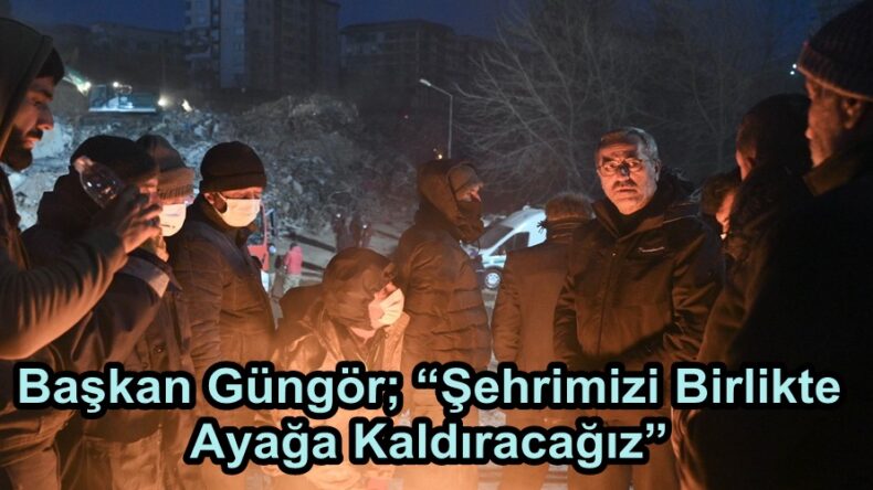 Başkan Güngör; “Şehrimizi Birlikte Ayağa Kaldıracağız”
