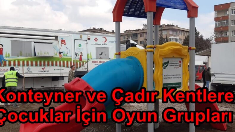 Konteyner ve Çadır Kentlere Çocuklar İçin Oyun Grupları.