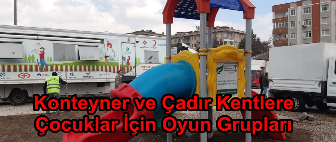 Konteyner ve Çadır Kentlere Çocuklar İçin Oyun Grupları.