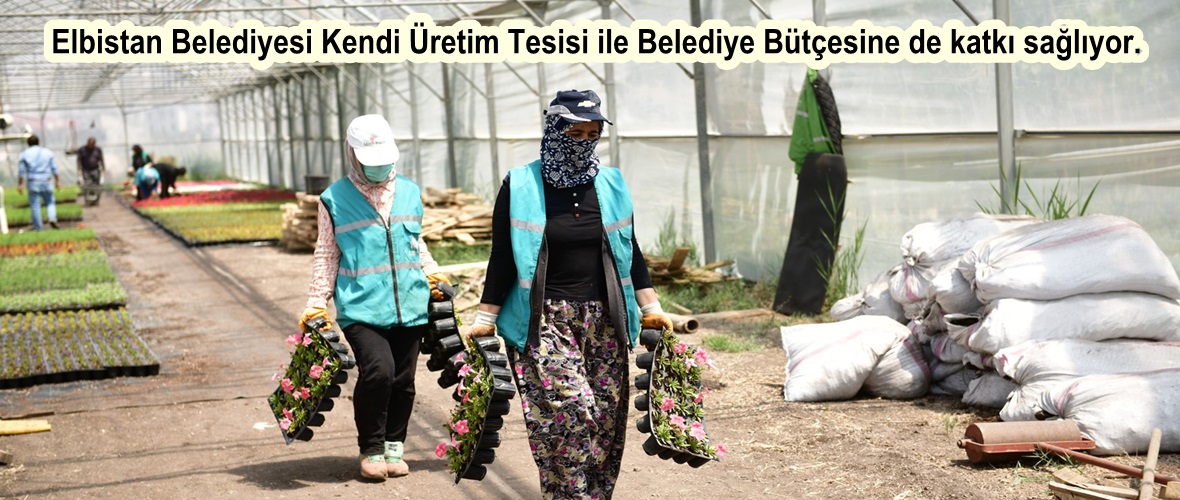 Elbistan Belediyesi Kendi Üretim Tesisi ile Belediye Bütçesine de katkı sağlıyor.