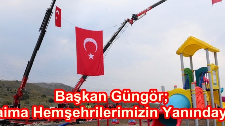 Başkan Güngör; “Daima Hemşehrilerimizin Yanındayız”
