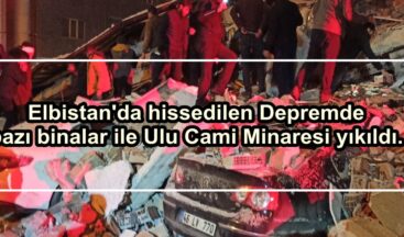 Elbistan’da hissedilen Depremde bazı binalar ile Ulu Cami Minaresi yıkıldı.