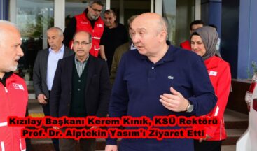 Kızılay Başkanı Kerem Kınık, KSÜ Rektörü Prof. Dr. Alptekin Yasım’ı Ziyaret Etti.