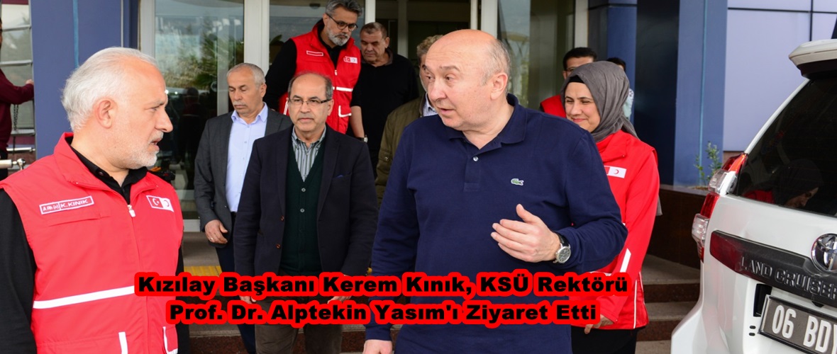 Kızılay Başkanı Kerem Kınık, KSÜ Rektörü Prof. Dr. Alptekin Yasım’ı Ziyaret Etti.