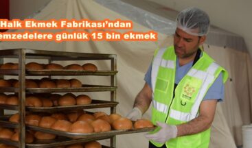 Halk Ekmek Fabrikası’ndan depremzedelere günlük 15 bin ekmek.