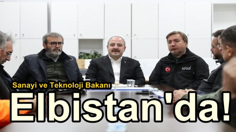 Sanayi ve Teknoloji Bakanı Elbistan’da!