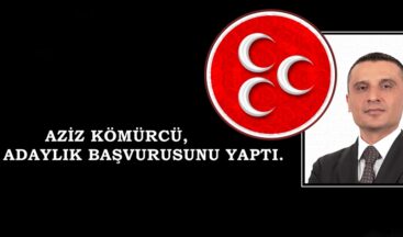AZİZ KÖMÜRCÜ, ADAY ADAYLIK BAŞVURUSUNU YAPTI.