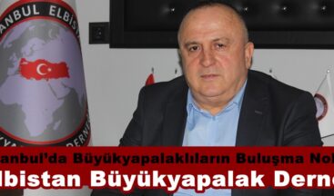 İstanbul’da Büyükyapalaklıların Buluşma Noktası; Elbistan Büyükyapalak Derneği.