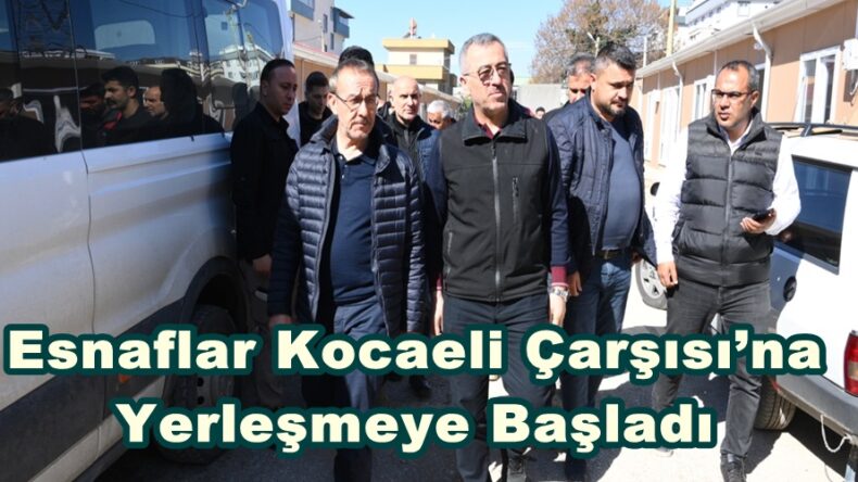 Esnaflar Kocaeli Çarşısı’na Yerleşmeye Başladı.