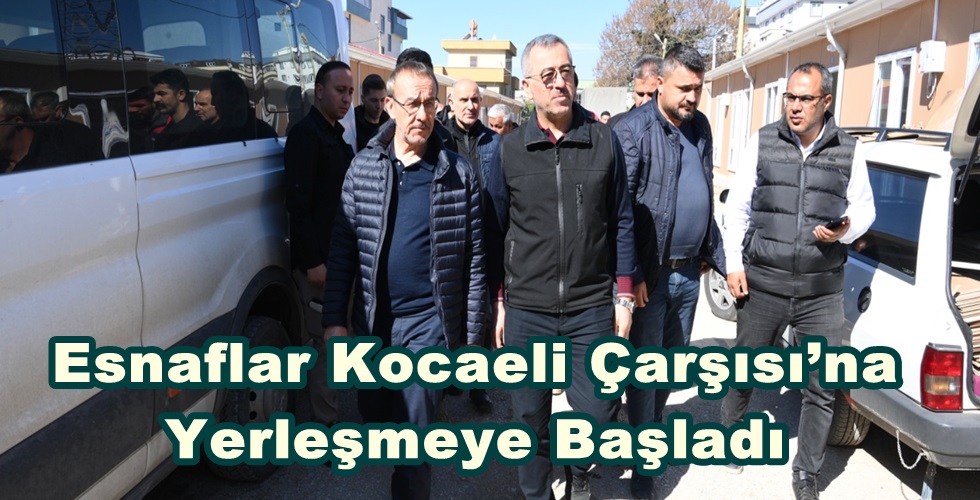 Esnaflar Kocaeli Çarşısı’na Yerleşmeye Başladı.