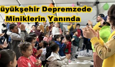Büyükşehir Depremzede Miniklerin Yanında.