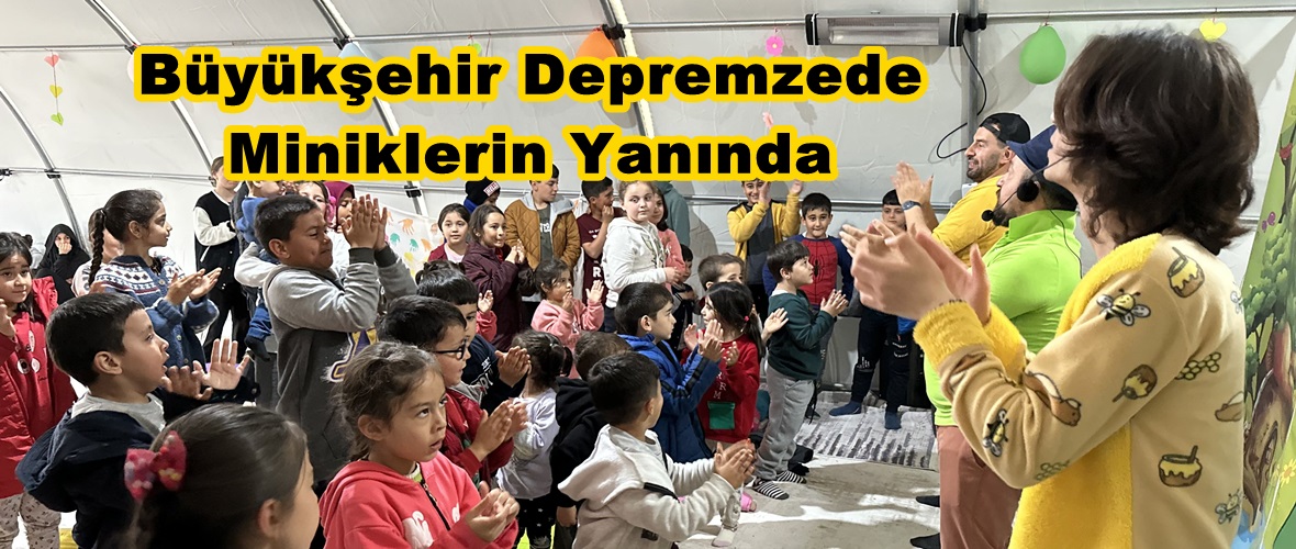 Büyükşehir Depremzede Miniklerin Yanında.