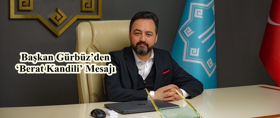 Başkan Gürbüz’den ‘Berat Kandili’ Mesajı.