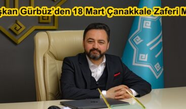 Başkan Gürbüz’den 18 Mart Çanakkale Zaferi Mesajı