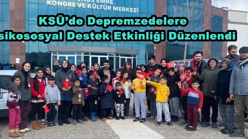 KSÜ’de Depremzedelere Psikososyal Destek Etkinliği Düzenlendi.