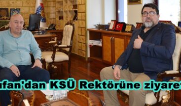 Tufan’dan KSÜ Rektörüne ziyaret.