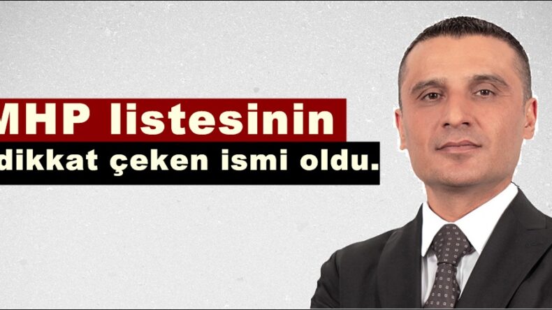 MHP listesinin en dikkat çeken ismi oldu.
