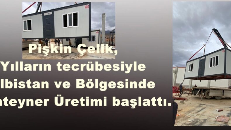 Pişkin Çelik, Yılların tecrübesiyle Elbistan ve Bölgesinde Konteyner Üretimi başlattı.