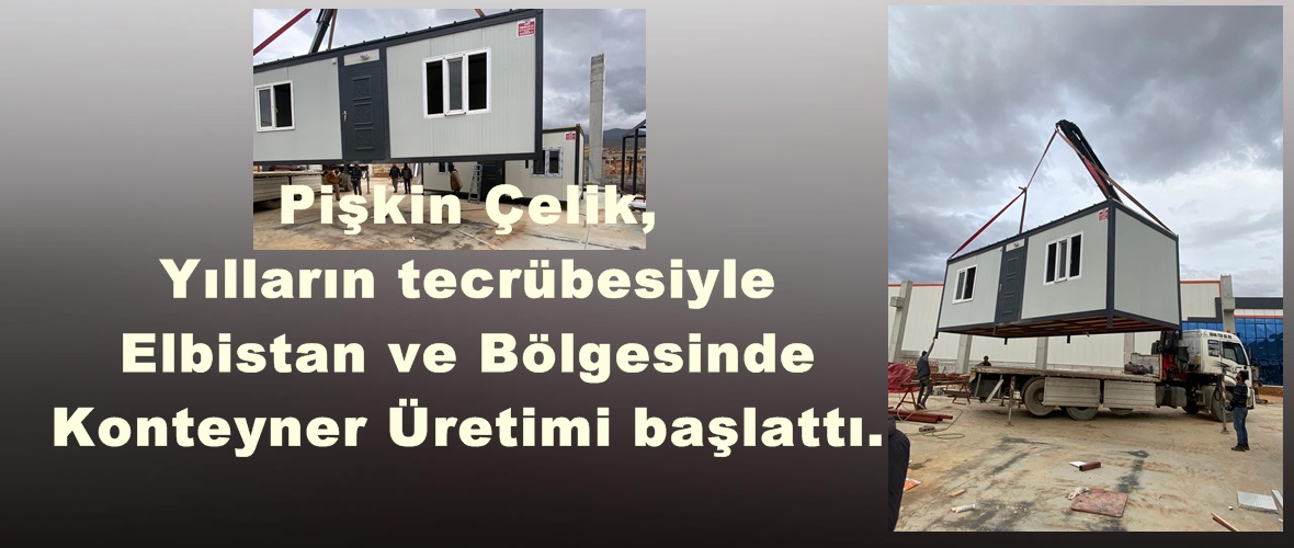 Pişkin Çelik, Yılların tecrübesiyle Elbistan ve Bölgesinde Konteyner Üretimi başlattı.