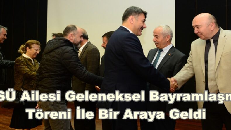 KSÜ Ailesi Geleneksel Bayramlaşma Töreni İle Bir Araya Geldi.
