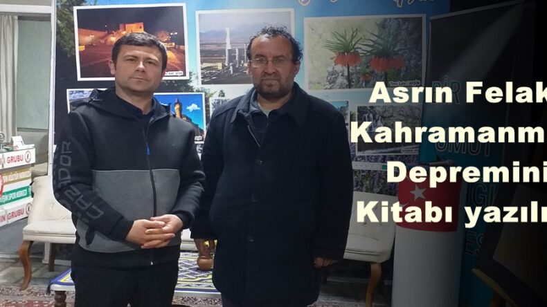 Asrın Felaketi Kahramanmaraş Depreminin  Kitabı yazılıyor.
